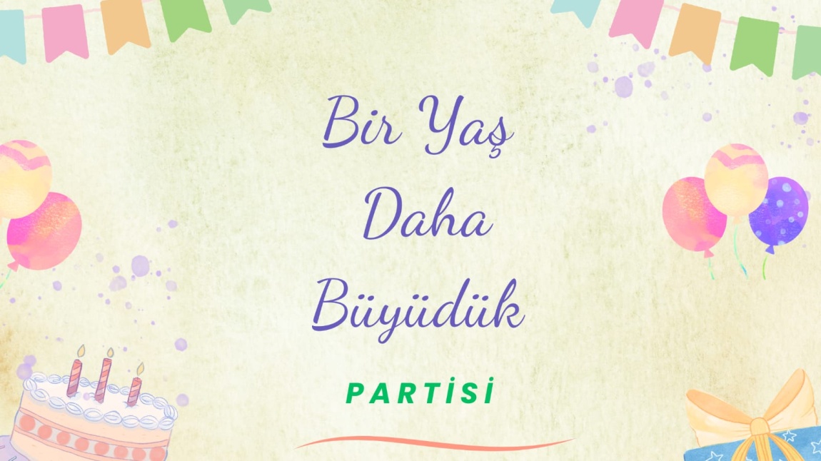 BİR YAŞ DAHA BÜYÜDÜK